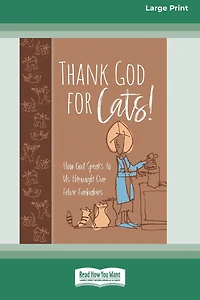 Thank God for Cats!: How Speaks to Us through Our Feline Furbabies