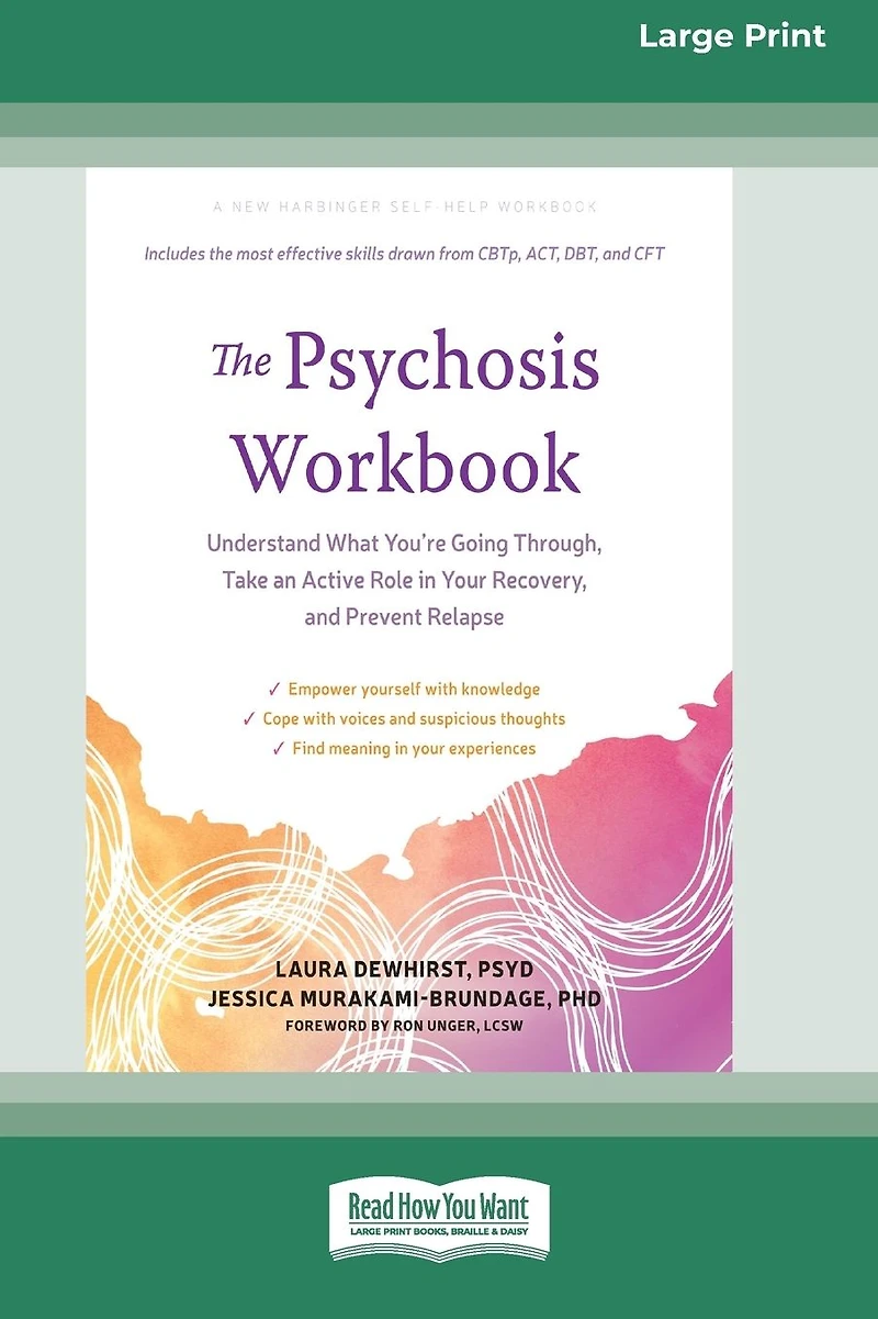 The Psychosis Workbook: Understand What You're Going Through, Take an Active Role Your Recovery, and Prevent Relapse