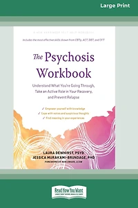 The Psychosis Workbook: Understand What You're Going Through, Take an Active Role Your Recovery, and Prevent Relapse