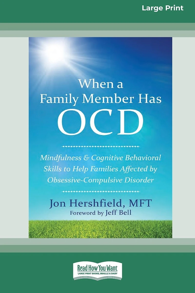 When a Family Member Has OCD: Mindfulness and Cognitive Behavioral Skills to Help Families Affected by Obsessive-Compulsive Disorder