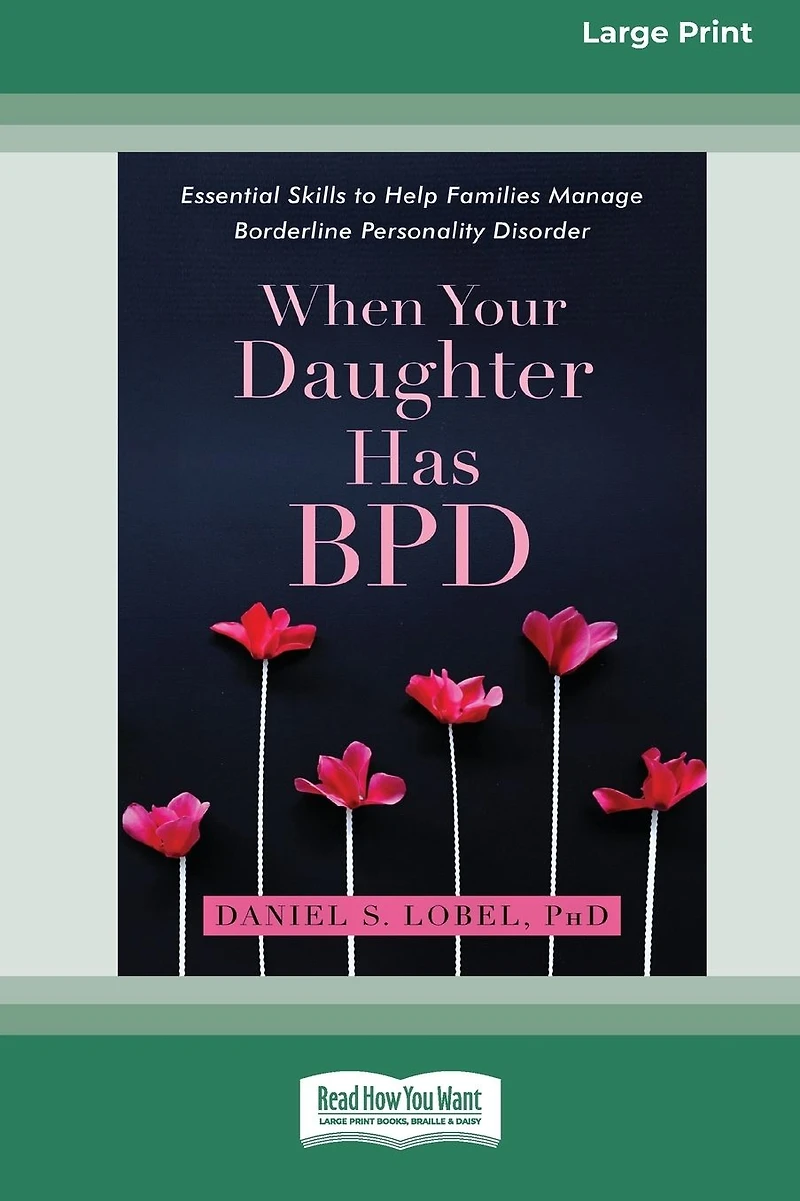 When Your Daughter Has BPD: Essential Skills to Help Families Manage Borderline Personality Disorder