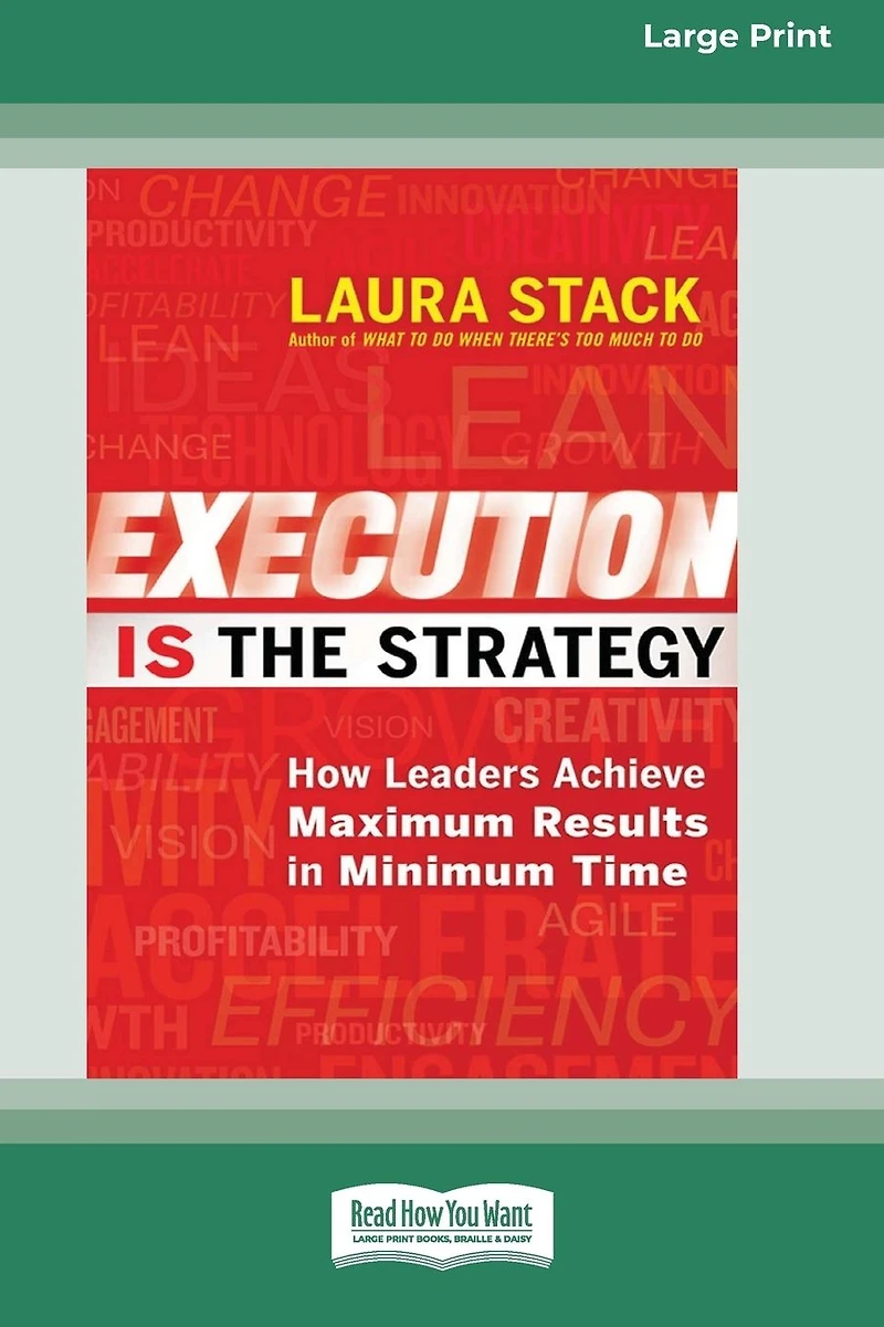 Execution IS the Strategy: How Leaders Achieve Maximum Results Minimum Time