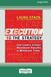 Execution IS the Strategy: How Leaders Achieve Maximum Results Minimum Time