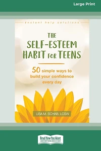 The Self-Esteem Habit for Teens: 50 Simple Ways to Build Your Confidence Every Day