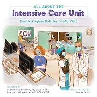 All About the Intensive Care Unit: How to Prepare Kids for an ICU Visit