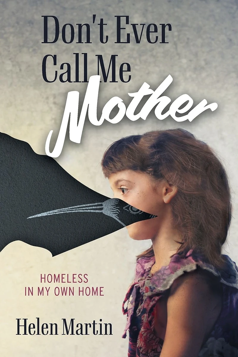 Don't Ever Call Me Mother: Homeless My Own Home