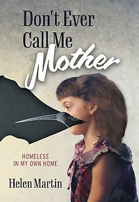 Don't Ever Call Me Mother: Homeless My Own Home