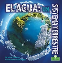 El agua: un sistema terrestre (Water: An Earth System)