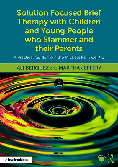 Solution Focused Brief Therapy with Children and Young People who Stammer their Parents: A Practical Guide from the Michael Palin Centre