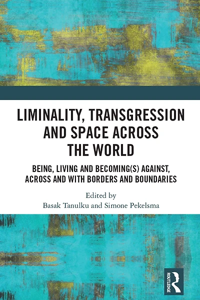 Liminality, Transgression and Space Across the World: Being, Living Becoming(s) Against, with Borders Boundaries