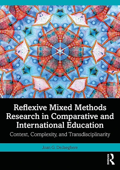 Reflexive Mixed Methods Research Comparative and International Education: Context, Complexity, Transdisciplinarity