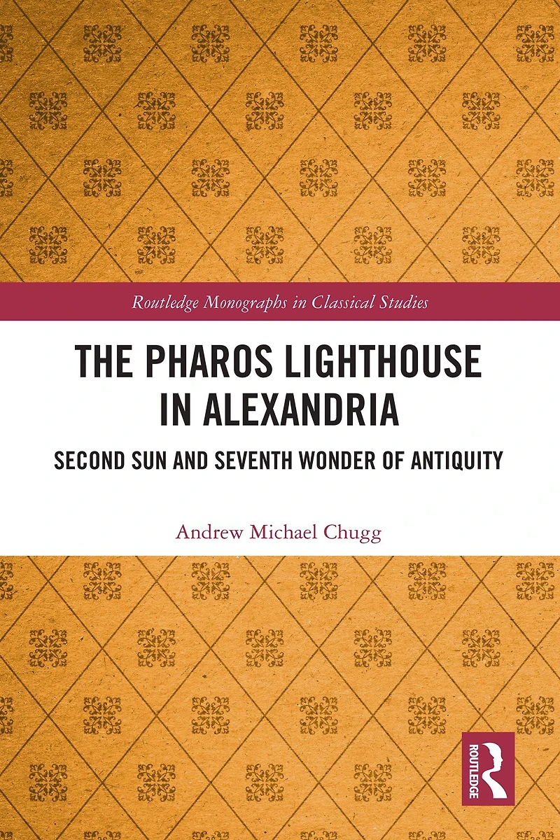 The Pharos Lighthouse Alexandria: Second Sun and Seventh Wonder of Antiquity