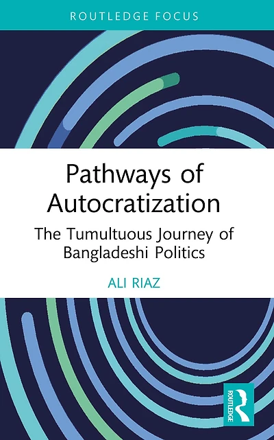 Pathways of Autocratization: The Tumultuous Journey Bangladeshi Politics