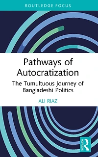 Pathways of Autocratization: The Tumultuous Journey Bangladeshi Politics