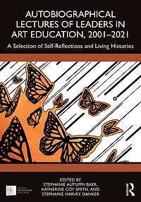 Autobiographical Lectures of Leaders Art Education, 2001-2021: A Selection Self-Reflections and Living Histories