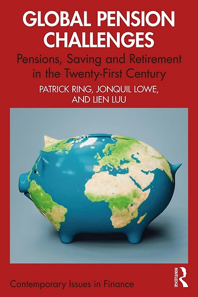 Global Pension Challenges: Pensions, Saving and Retirement the Twenty-First Century