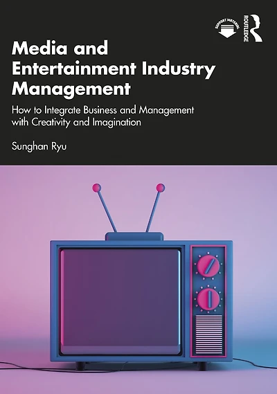 Media and Entertainment Industry Management: How to Integrate Business Management with Creativity Imagination
