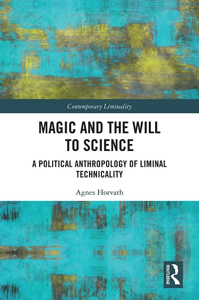 Magic and the Will to Science: A Political Anthropology of Liminal Technicality