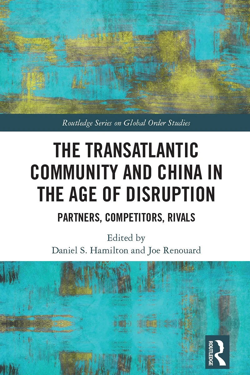 the Transatlantic Community and China Age of Disruption: Partners, Competitors, Rivals