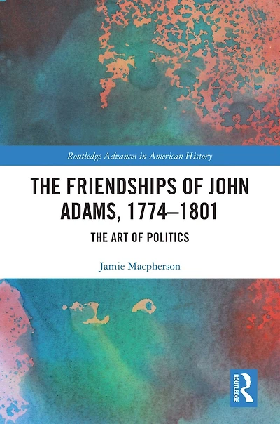 The Friendships of John Adams, 1774-1801: Art Politics