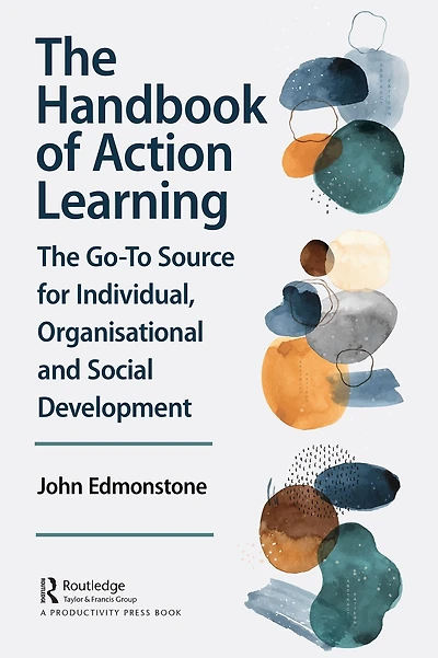 The Handbook of Action Learning: Go-To Source for Individual, Organizational and Social Development