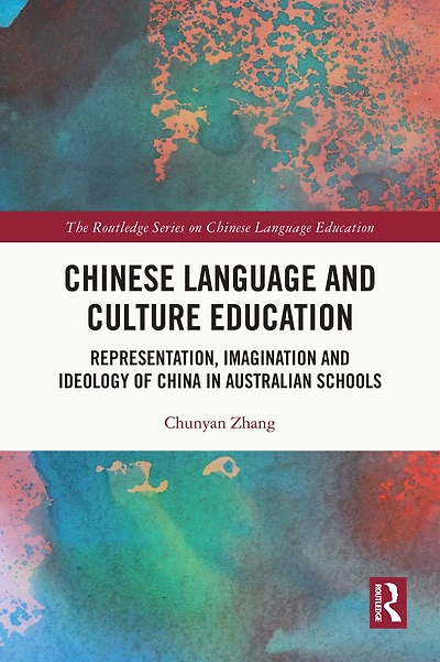 Chinese Language and Culture Education: Representation, Imagination Ideology of China Australian Schools