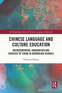 Chinese Language and Culture Education: Representation, Imagination Ideology of China Australian Schools