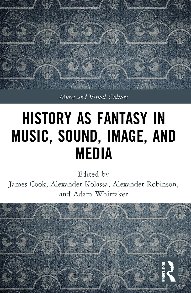 History as Fantasy Music, Sound, Image, and Media