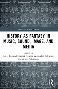 History as Fantasy Music, Sound, Image, and Media