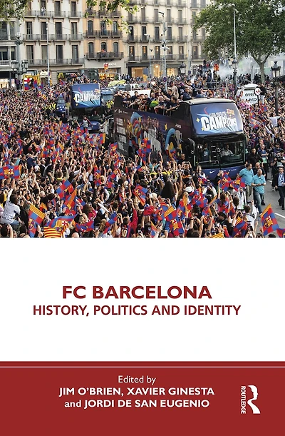 FC Barcelona: History, Politics and Identity