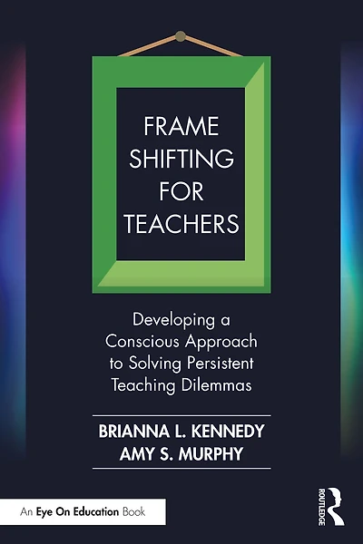 Frame Shifting for Teachers: Developing a Conscious Approach to Solving Persistent Teaching Dilemmas