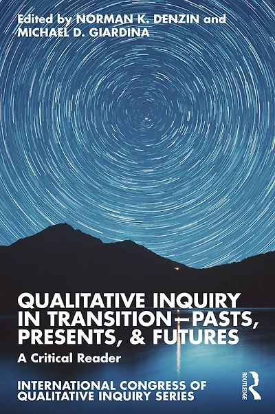 Qualitative Inquiry Transition-Pasts, Presents, & Futures: A Critical Reader