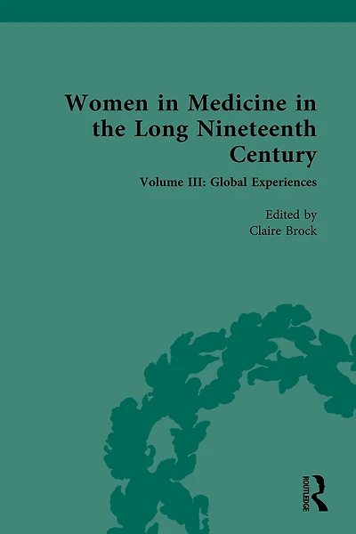 Women Medicine the Long Nineteenth Century: Volume III: Global Experiences