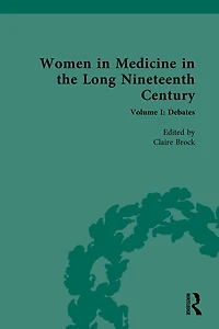 Women Medicine the Long Nineteenth Century: Volume I: Debates