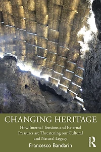 Changing Heritage: How Internal Tensions and External Pressures are Threatening Our Cultural Natural Legacy