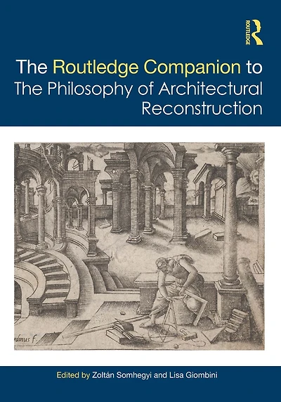 the Routledge Companion to Philosophy of Architectural Reconstruction
