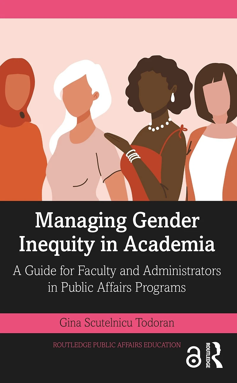 Managing Gender Inequity Academia: A Guide for Faculty and Administrators Public Affairs Programs