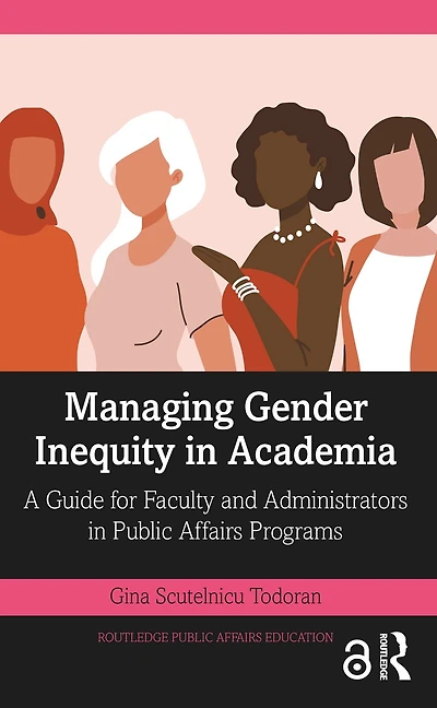 Managing Gender Inequity Academia: A Guide for Faculty and Administrators Public Affairs Programs