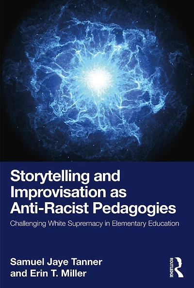 Storytelling and Improvisation as Anti-Racist Pedagogies: Challenging White Supremacy Elementary Education