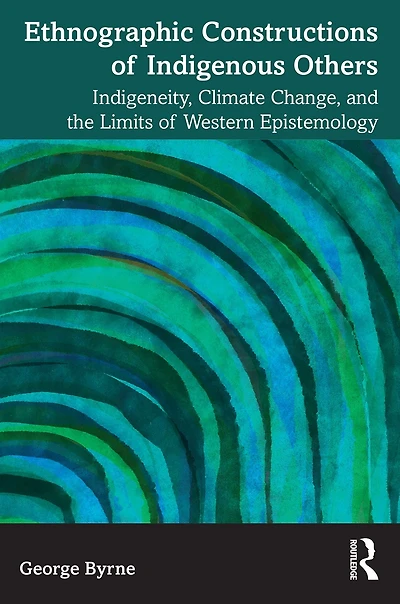 Ethnographic Constructions of Indigenous Others: Indigeneity, Climate Change, and the Limits Western Epistemology