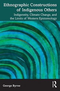 Ethnographic Constructions of Indigenous Others: Indigeneity, Climate Change, and the Limits Western Epistemology