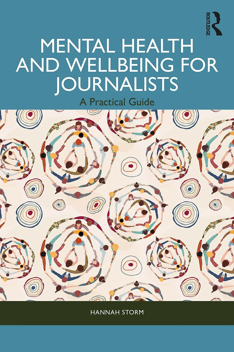 Mental Health and Wellbeing for Journalists: A Practical Guide