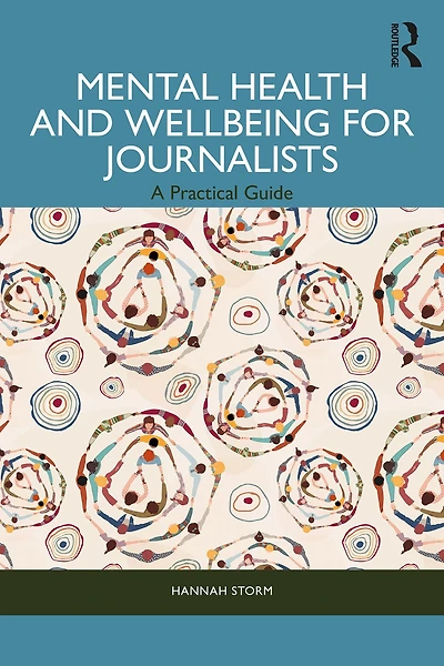 Mental Health and Wellbeing for Journalists: A Practical Guide
