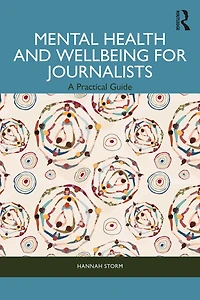 Mental Health and Wellbeing for Journalists: A Practical Guide
