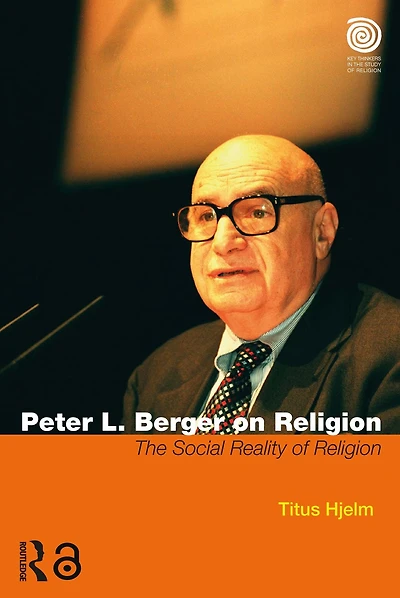 Peter L. Berger on Religion: The Social Reality of Religion