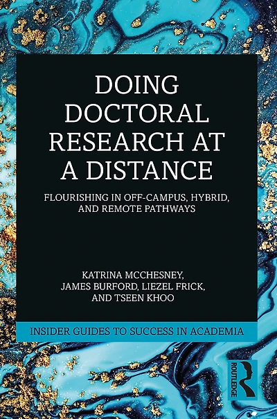 Doing Doctoral Research at a Distance: Flourishing Off-Campus, Hybrid, and Remote Pathways
