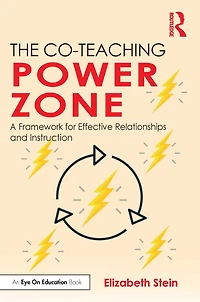 The Co-Teaching Power Zone: A Framework for Effective Relationships and Instruction