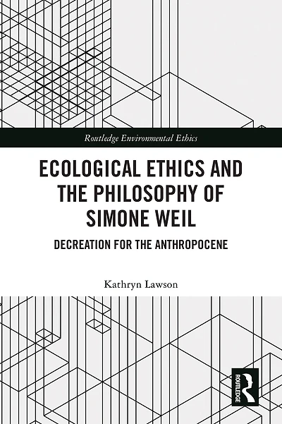 Ecological Ethics and the Philosophy of Simone Weil: Decreation for Anthropocene