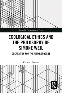Ecological Ethics and the Philosophy of Simone Weil: Decreation for Anthropocene