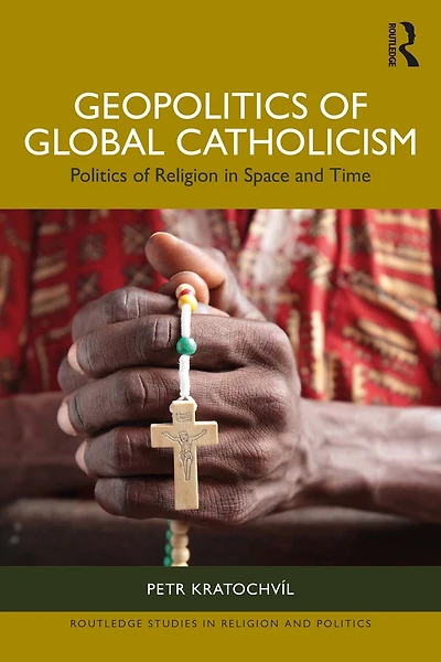 Geopolitics of Global Catholicism: Politics Religion Space and Time